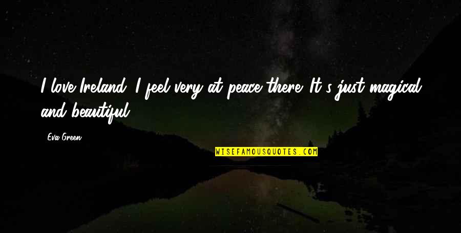 Green Peace Quotes By Eva Green: I love Ireland. I feel very at peace