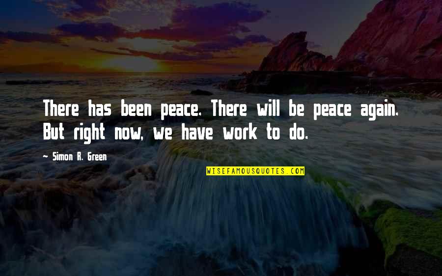 Green Peace Quotes By Simon R. Green: There has been peace. There will be peace Green Peace Quotes By Simon R. Green: There has been peace. There will be peace