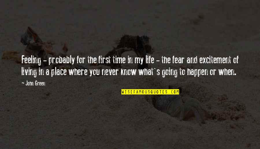 Green Place Quotes By John Green: Feeling - probably for the first time in Green Place Quotes By John Green: Feeling - probably for the first time in