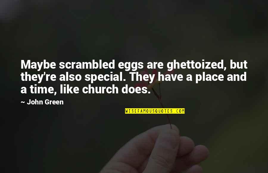 Green Place Quotes By John Green: Maybe scrambled eggs are ghettoized, but they're also Green Place Quotes By John Green: Maybe scrambled eggs are ghettoized, but they're also