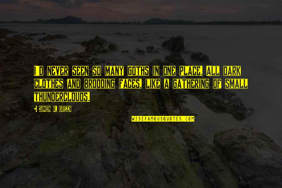 Green Place Quotes By Simon R. Green: I'd never seen so many Goths in one Green Place Quotes By Simon R. Green: I'd never seen so many Goths in one