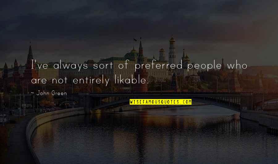 Green Quotes And Quotes By John Green: I've always sort of preferred people who are
