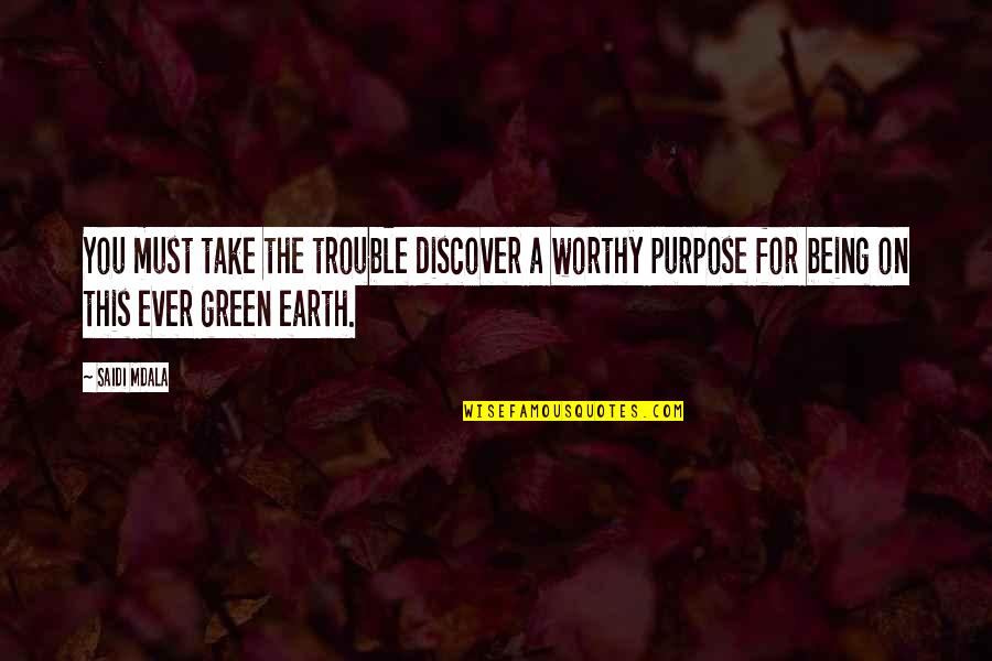 Green Quotes And Quotes By Saidi Mdala: You must take the trouble discover a worthy