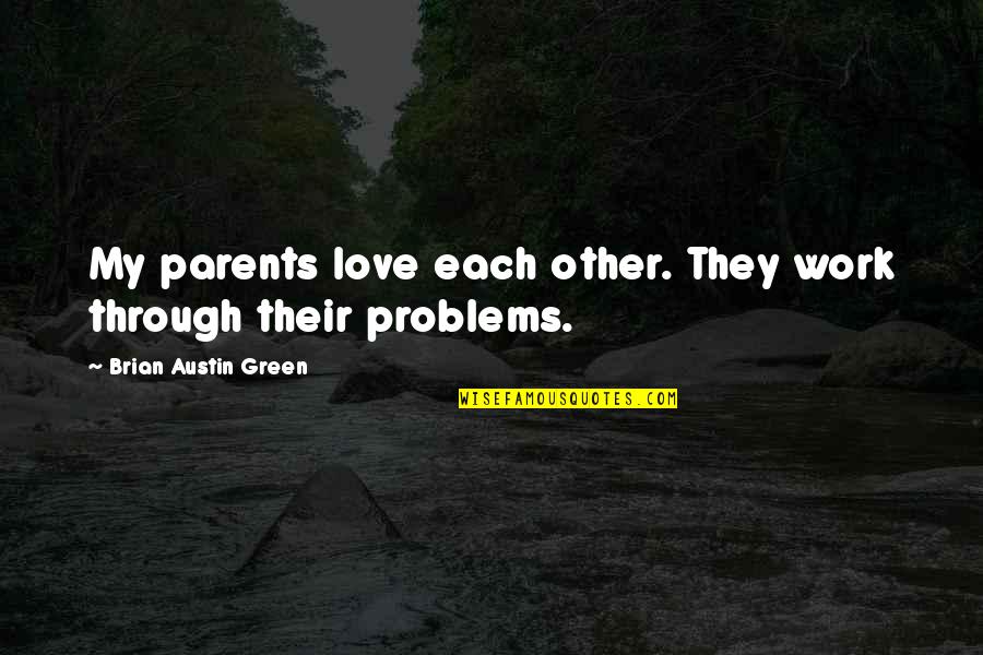 Green Quotes By Brian Austin Green: My parents love each other. They work through
