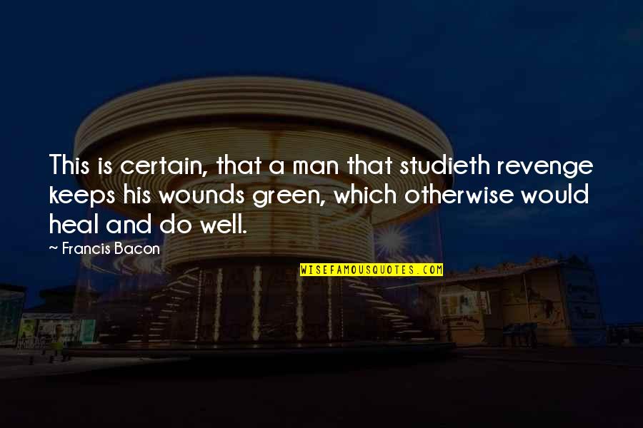 Green Quotes By Francis Bacon: This is certain, that a man that studieth