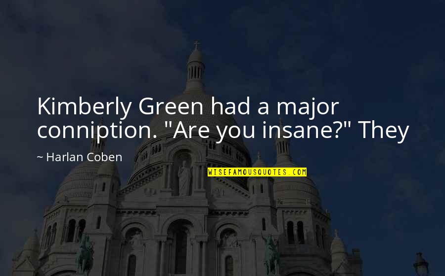Green Quotes By Harlan Coben: Kimberly Green had a major conniption. "Are you