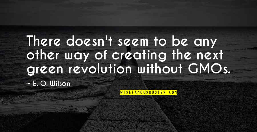 Green Revolution Quotes By E. O. Wilson: There doesn't seem to be any other way