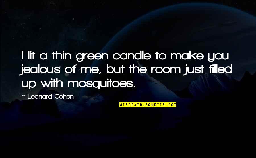 Green Room Quotes By Leonard Cohen: I lit a thin green candle to make