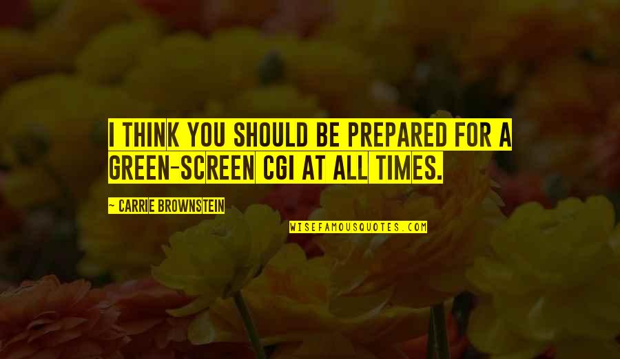 Green Screen Quotes By Carrie Brownstein: I think you should be prepared for a