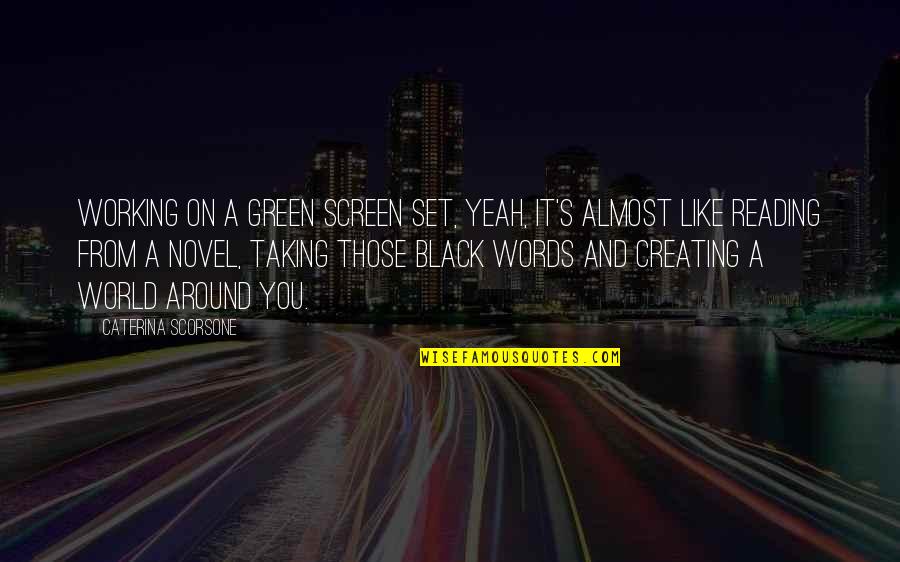 Green Screen Quotes By Caterina Scorsone: Working on a green screen set, yeah, it's