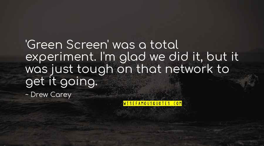 Green Screen Quotes By Drew Carey: 'Green Screen' was a total experiment. I'm glad Green Screen Quotes By Drew Carey: 'Green Screen' was a total experiment. I'm glad