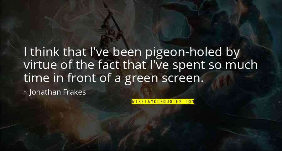 Green Screen Quotes By Jonathan Frakes: I think that I've been pigeon-holed by virtue
