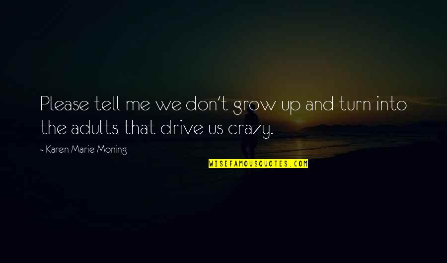 Green Screen Quotes By Karen Marie Moning: Please tell me we don't grow up and