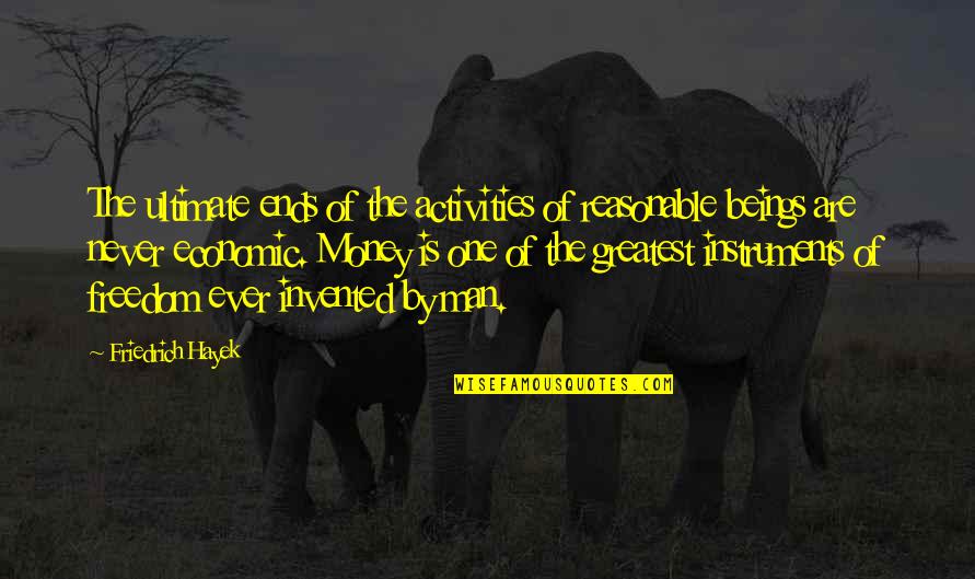 Green Shake Quotes By Friedrich Hayek: The ultimate ends of the activities of reasonable