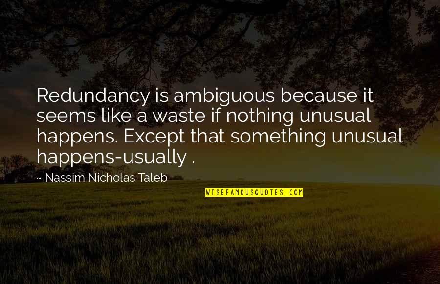 Green Slips Quotes By Nassim Nicholas Taleb: Redundancy is ambiguous because it seems like a