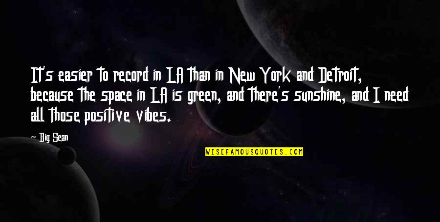 Green Space Quotes By Big Sean: It's easier to record in LA than in Green Space Quotes By Big Sean: It's easier to record in LA than in
