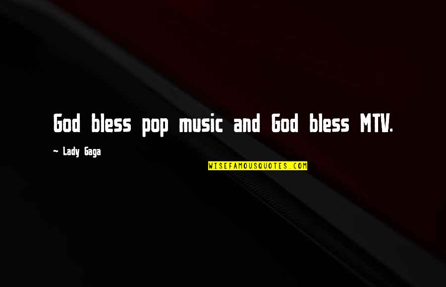 Green Space Quotes By Lady Gaga: God bless pop music and God bless MTV. Green Space Quotes By Lady Gaga: God bless pop music and God bless MTV.
