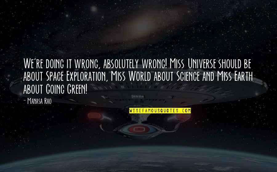 Green Space Quotes By Manasa Rao: We're doing it wrong, absolutely wrong! Miss Universe Green Space Quotes By Manasa Rao: We're doing it wrong, absolutely wrong! Miss Universe