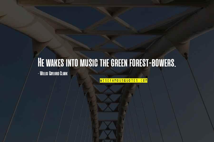 Green Spring Quotes By Willis Gaylord Clark: He wakes into music the green forest-bowers.