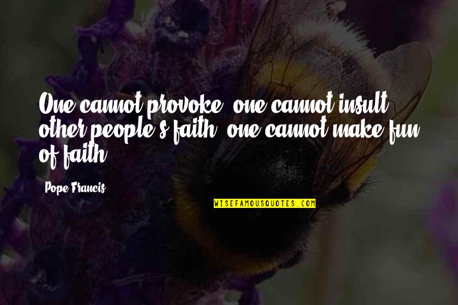 Green Street Hooligans Quotes By Pope Francis: One cannot provoke, one cannot insult other people's