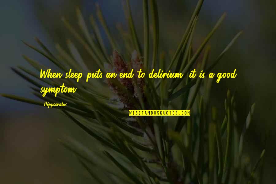 Green Surrounding Quotes By Hippocrates: When sleep puts an end to delirium, it