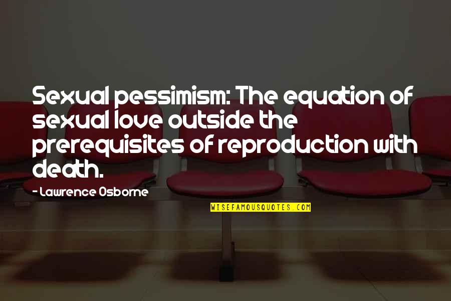 Green Surrounding Quotes By Lawrence Osborne: Sexual pessimism: The equation of sexual love outside
