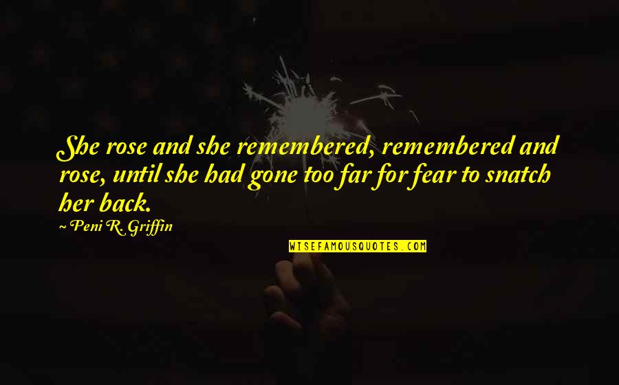 Green Surrounding Quotes By Peni R. Griffin: She rose and she remembered, remembered and rose, Green Surrounding Quotes By Peni R. Griffin: She rose and she remembered, remembered and rose,