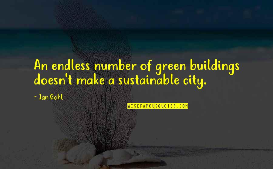 Green Sustainable Quotes By Jan Gehl: An endless number of green buildings doesn't make
