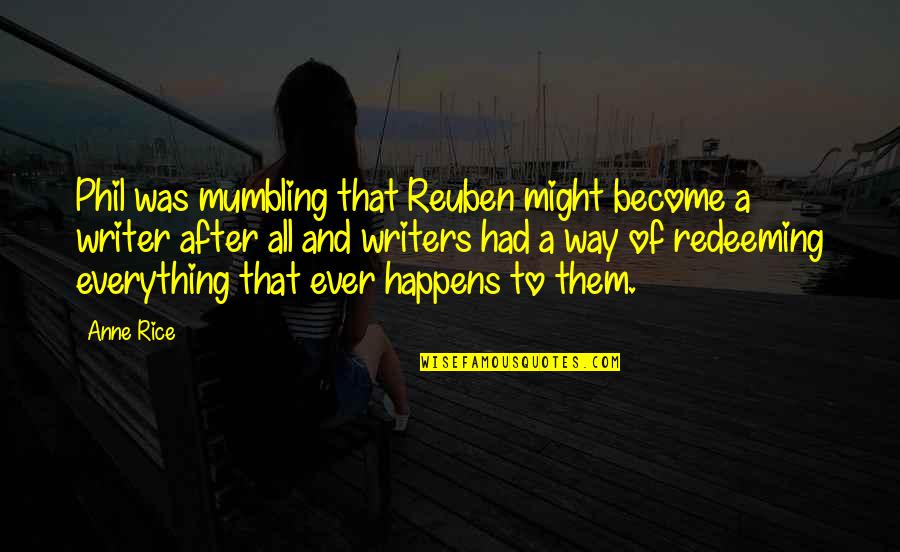Green Tea Love Quotes By Anne Rice: Phil was mumbling that Reuben might become a