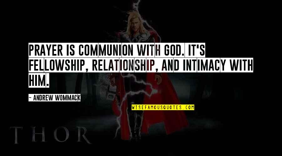 Green Tech Quotes By Andrew Wommack: Prayer is communion with God. It's fellowship, relationship, Green Tech Quotes By Andrew Wommack: Prayer is communion with God. It's fellowship, relationship,