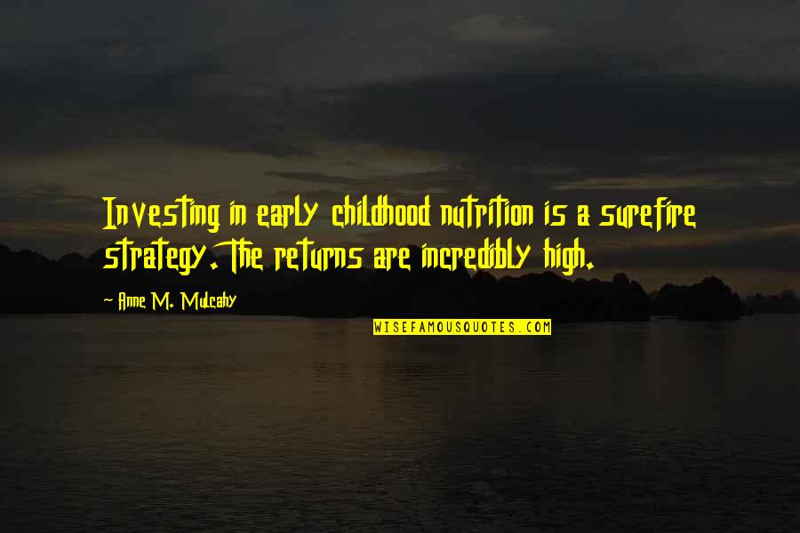Green Tech Quotes By Anne M. Mulcahy: Investing in early childhood nutrition is a surefire Green Tech Quotes By Anne M. Mulcahy: Investing in early childhood nutrition is a surefire