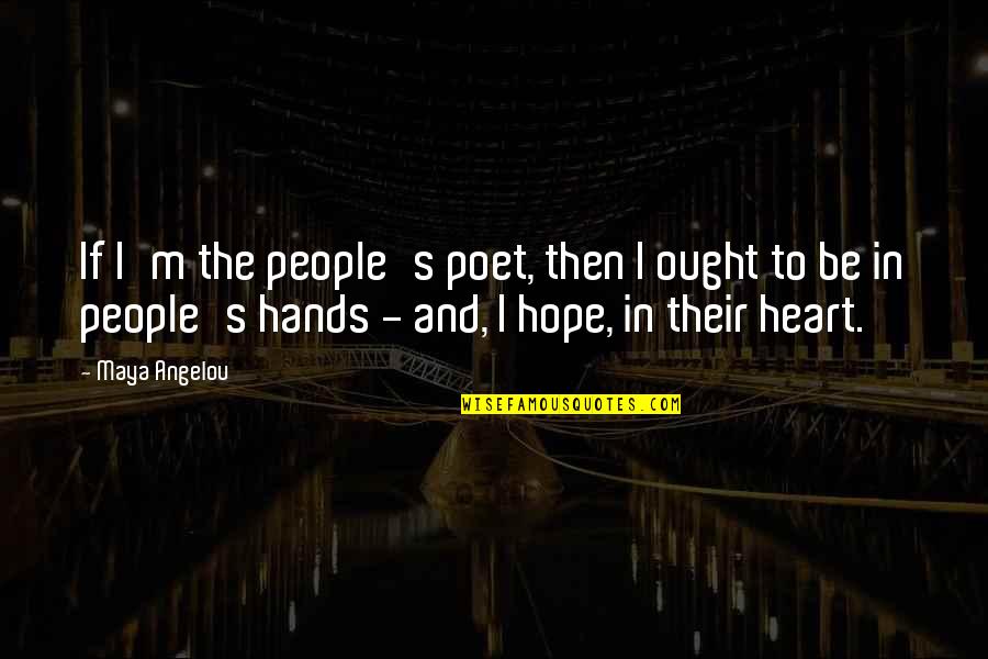 Green Technology Quotes By Maya Angelou: If I'm the people's poet, then I ought Green Technology Quotes By Maya Angelou: If I'm the people's poet, then I ought