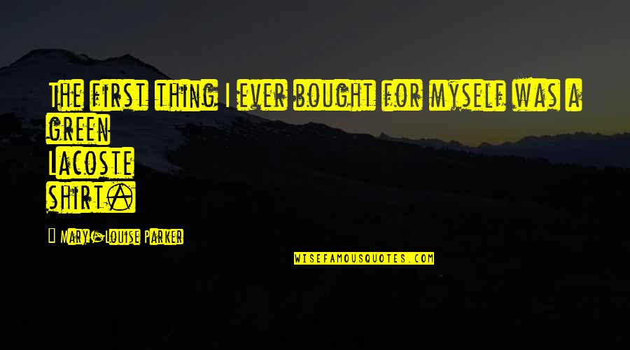Green Thing Quotes By Mary-Louise Parker: The first thing I ever bought for myself