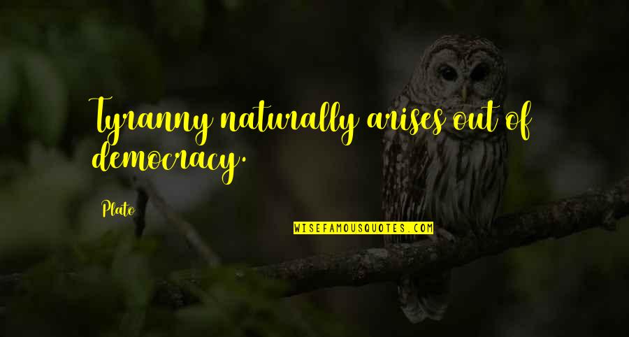 Green Thumbs Quotes By Plato: Tyranny naturally arises out of democracy. Green Thumbs Quotes By Plato: Tyranny naturally arises out of democracy.