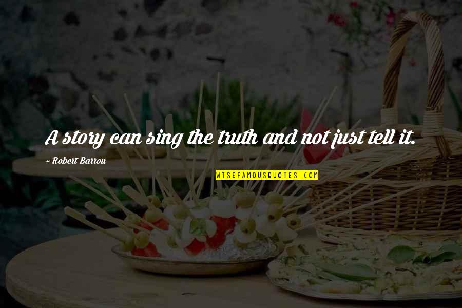 Green Traffic Light Quotes By Robert Barron: A story can sing the truth and not Green Traffic Light Quotes By Robert Barron: A story can sing the truth and not