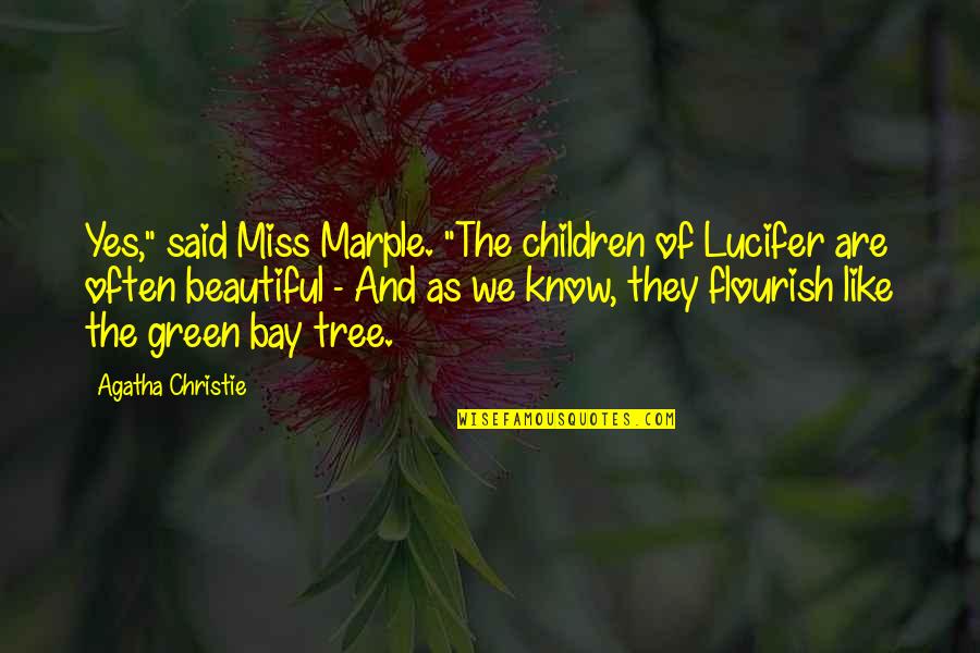 Green Tree Quotes By Agatha Christie: Yes," said Miss Marple. "The children of Lucifer