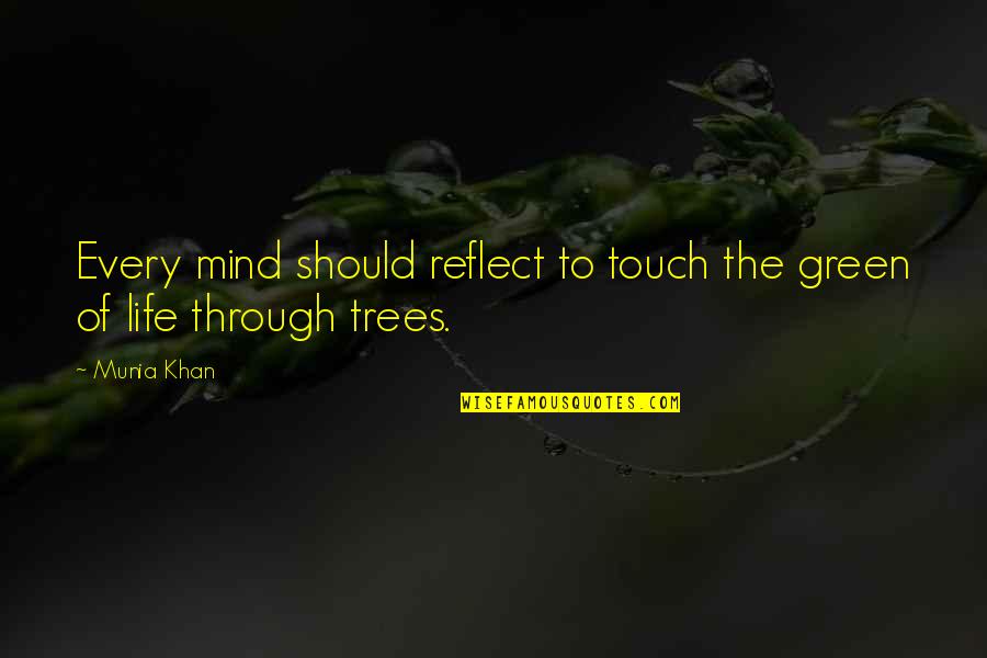 Green Tree Quotes By Munia Khan: Every mind should reflect to touch the green
