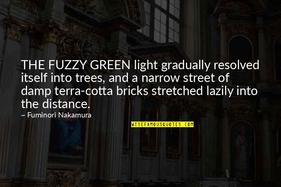 Green Trees Quotes By Fuminori Nakamura: THE FUZZY GREEN light gradually resolved itself into