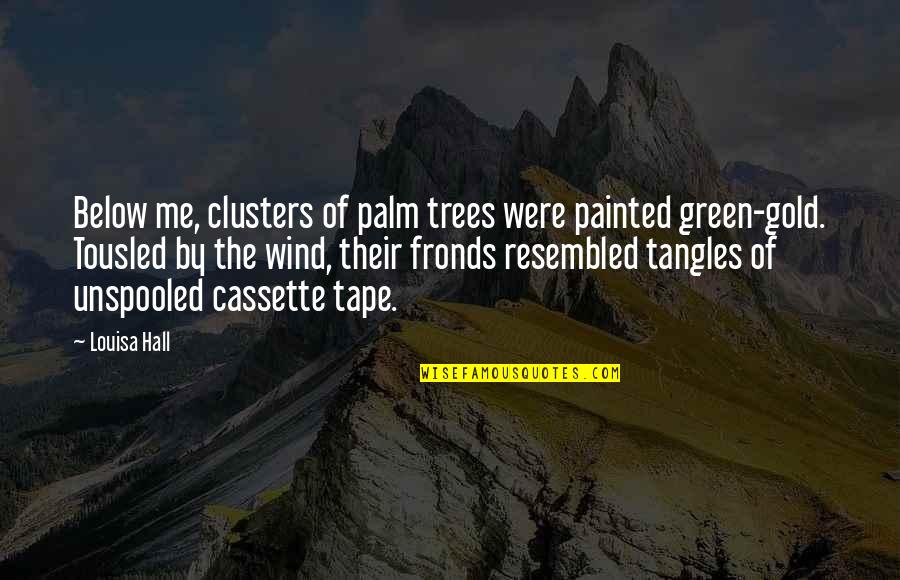Green Trees Quotes By Louisa Hall: Below me, clusters of palm trees were painted Green Trees Quotes By Louisa Hall: Below me, clusters of palm trees were painted