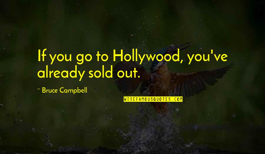 Green Witch Quotes By Bruce Campbell: If you go to Hollywood, you've already sold Green Witch Quotes By Bruce Campbell: If you go to Hollywood, you've already sold
