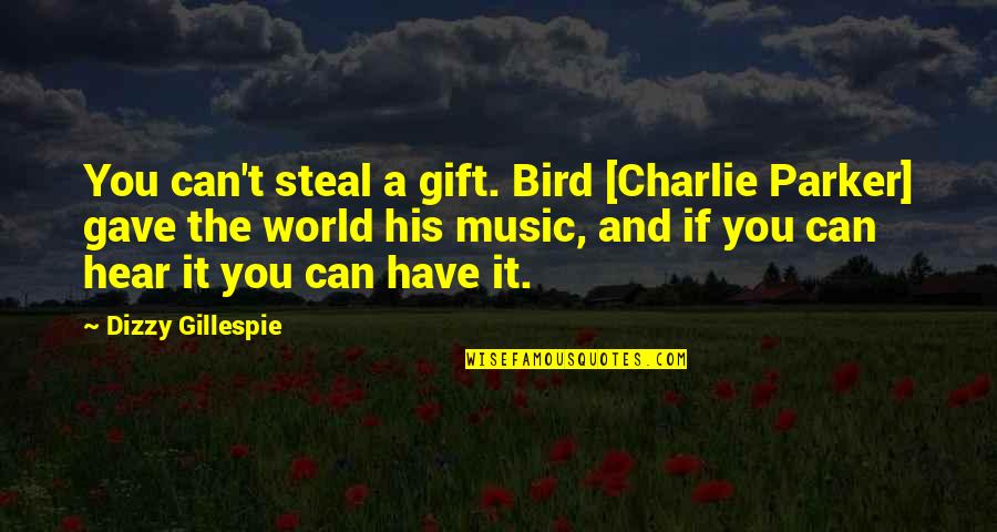Green Witch Quotes By Dizzy Gillespie: You can't steal a gift. Bird [Charlie Parker]