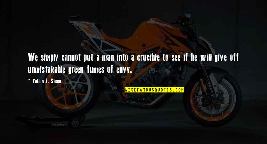 Green With Envy Quotes By Fulton J. Sheen: We simply cannot put a man into a Green With Envy Quotes By Fulton J. Sheen: We simply cannot put a man into a