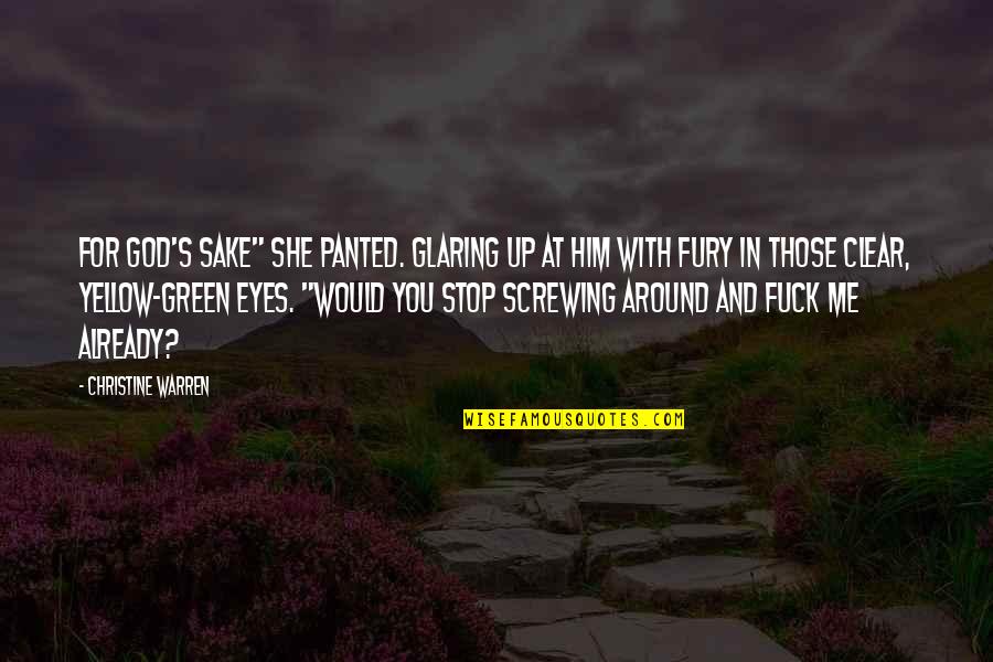 Green Yellow Quotes By Christine Warren: For God's sake" she panted. Glaring up at