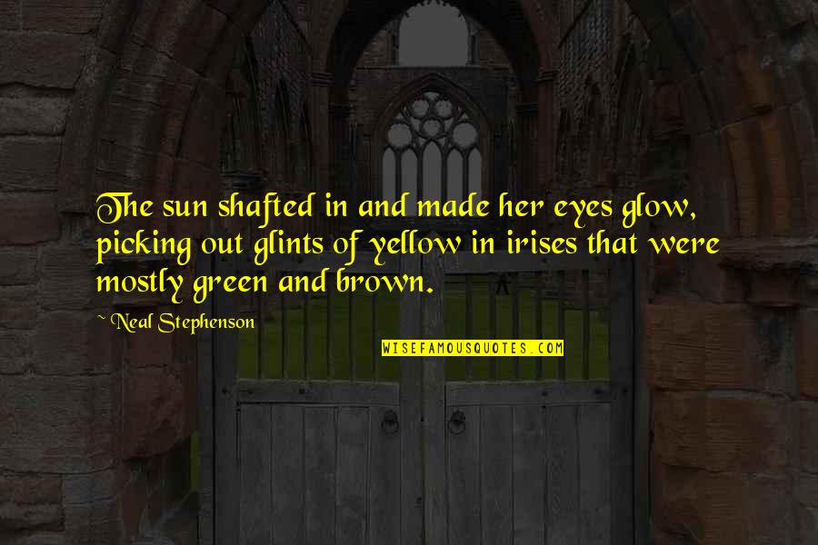 Green Yellow Quotes By Neal Stephenson: The sun shafted in and made her eyes