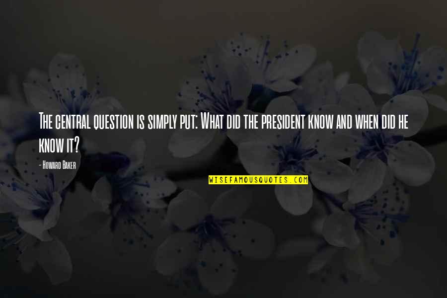 Greenall Palm Quotes By Howard Baker: The central question is simply put: What did Greenall Palm Quotes By Howard Baker: The central question is simply put: What did