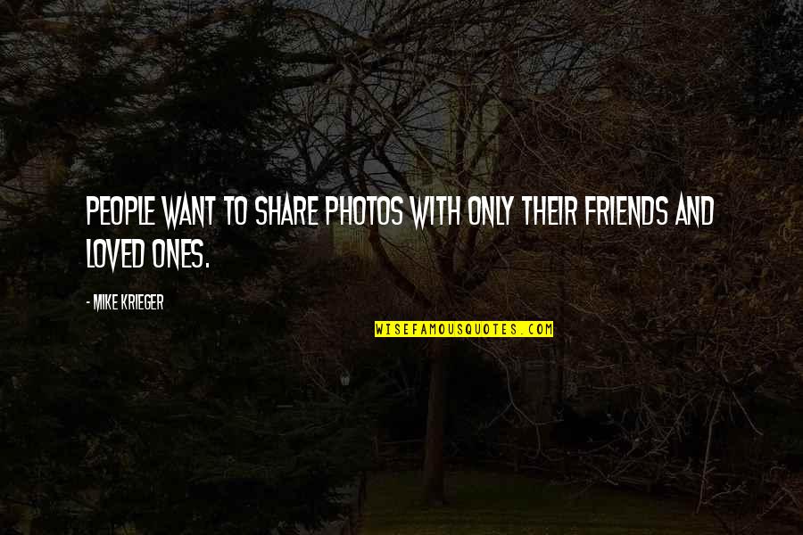 Greenamyer F104 Quotes By Mike Krieger: People want to share photos with only their