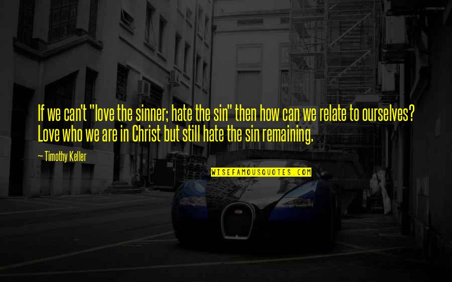 Greenamyer F104 Quotes By Timothy Keller: If we can't "love the sinner; hate the