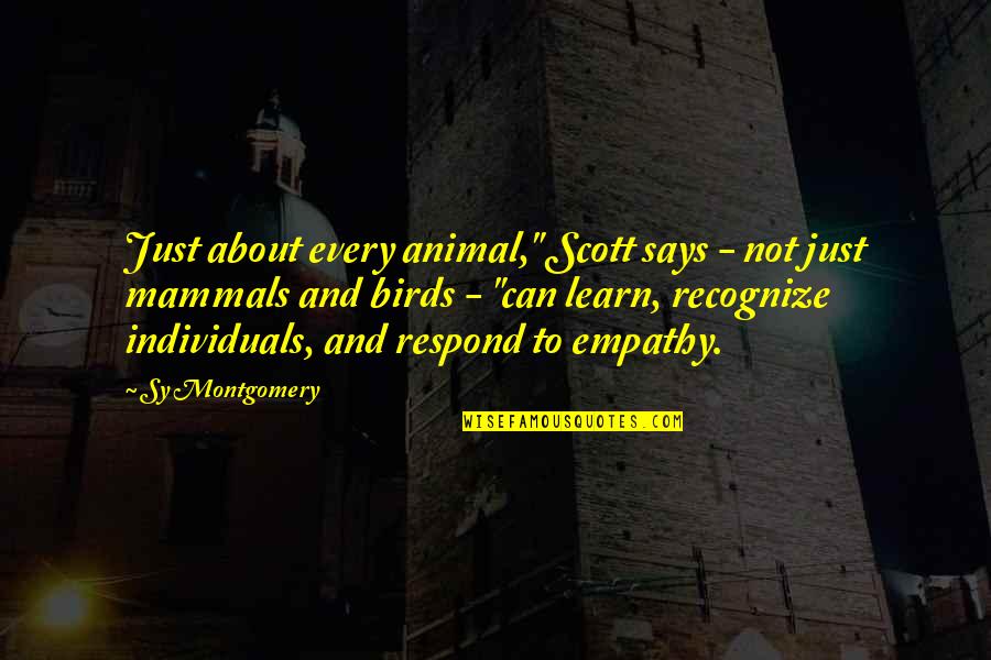 Greenawalts Nursery Quotes By Sy Montgomery: Just about every animal," Scott says - not Greenawalts Nursery Quotes By Sy Montgomery: Just about every animal," Scott says - not