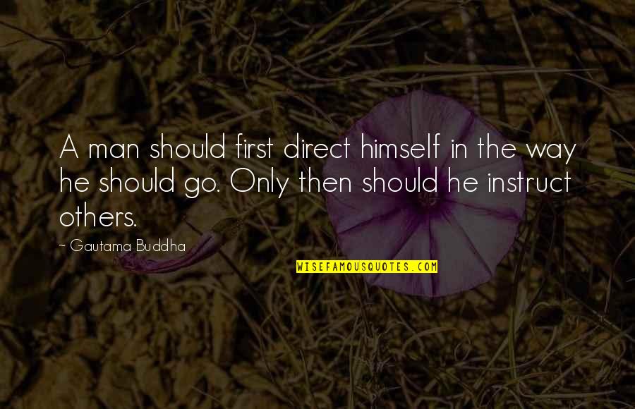 Greenaway Helen Quotes By Gautama Buddha: A man should first direct himself in the