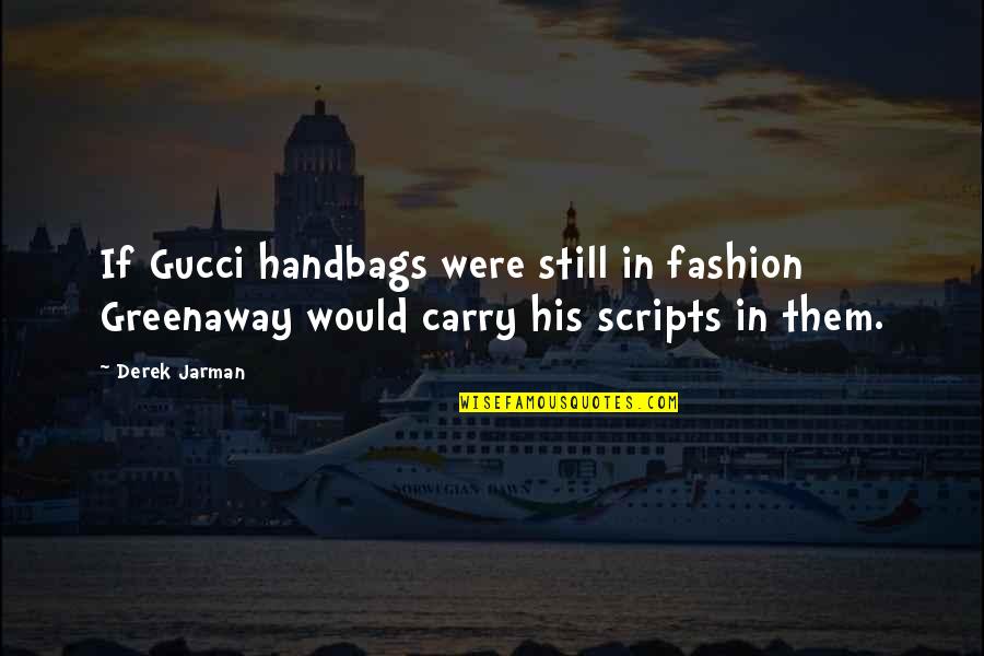 Greenaway's Quotes By Derek Jarman: If Gucci handbags were still in fashion Greenaway